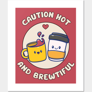 Caution hot and brewtiful - cute and funny coffee pun Posters and Art